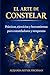 EL ARTE DE CONSTELAR: Prácticas, ejercicios y herramientas para consteladores y terapeutas (Spanish Edition)