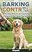 Barking Control – A 14‑Day Practical Training Program for Dog Owners : The Ultimate 14‑Day Plan to Reduce Barking and Improve Everyday Behavior