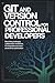 GIT AND VERSION CONTROL FOR PROFESSIONAL DEVELOPERS: Branching Strategies Collaboration Workflows CI Integration and Team Productivity Optimization