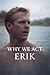 Why We Act - Erik (The Prim...