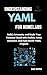 Understanding YAML for Homelabs : Build, Automate, and Scale Your Personal Cloud with Docker, Home Assistant, and Real-World YAML Projects