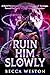 Ruin Him Slowly: A Dark Paranormal Werewolf Romance of Revenge, Forced Proximity, and Dangerous Attraction