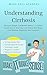 Understanding Cirrhosis: Liver Scarring Explained: Because Google Just Made It Worse — A Patient Guide to Liver Scarring, Liver Failure, End-Stage Liver Disease, Diagnosis, and Treatment