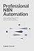 Professional n8n Automation: Architect Reliable Workflows, Integrate Modern APIs, and Deploy Production-Ready No-Code Solutions