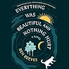 Everything Was Beautiful and Nothing Hurt by Ben   Reeves