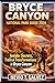 BRYCE CANYON NATIONAL PARK GUIDE 2026: Insider Secrets, Trails & Transformations in Bryce Canyon