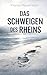 Das Schweigen des Rheins: Ein düsterer Regionalthriller aus Vorarlberg am Rhein (German Edition)
