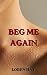Beg Me Again: A Dark MM Mafia Romance