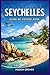 SEYCHELLES GUIDE DE VOYAGE 2026: Explorez des plages isolées, des itinéraires d'île en île et des hébergements éco-responsables grâce à des cartes ... chaque type de voyageur. (French Edition)