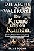 Die Krone unter den Ruinen: Das tote Königreich hatte noch immer Erben, Geheimnisse und einen Grund, warum es fallen sollte. (DIE ASCHE VON VALERUNE) (German Edition)