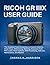 Ricoh Gr Iiix User Guide: The Complete Field Companion to Custom Controls, Snap Focus, Metering, Exposure Craft, Film Looks, Flash Options, RAW Processing, Add-ons, Maintenance, and Repairs