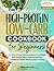 The Everyday High Protein Low Carb Cookbook for Beginners: 365+Days of Easy, Delicious Recipes to Lose Weight, Boost Energy, Support Balanced Nutrition & Build Lean Muscle with Easy Macro Tracking