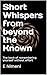 Short whispers from beyond the known: The book of remembering yourself without effort