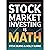 Stock Market Investing is Math: A Beginner's Guide to the Formulas for Valuing Stocks and Building Wealth