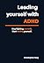 Leading yourself with ADHD: Stop fighting yourself, start leading yourself.