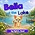 Bella at the Lake (Bella Adventures: Little stories, big lessons.)