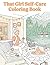 That Girl Self-Care Coloring Book: Glow-Up Habits, Morning Routines, Fitness, Journaling & Cozy Aesthetic Life | Stress Relief for Teens & Women