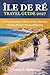 Île de Ré Travel Guide 2027: 2–5 Day Itinerary, Where to Stay, Beaches, Cycling Routes & Practical Trip Planning