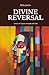 Divine Reversal: A Story of Tragedy, Strength and Faith