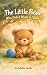 The Little Bear Who Didn’t ...