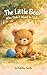The Little Bear Who Didn’t Want to Share (Little Moments)
