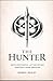 The Hunter: Move Efficiently. Act Decisively. Perform Under Pressure.