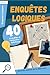 Enquêtes Logiques: Livre d’...