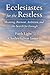 Ecclesiastes for the Restless: Meaning, Burnout, Ambition, and the Search for Enough