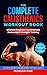 The Complete Calisthenics Workout Book: Ultimate Beginner-to-Advanced Bodyweight Strength Training Guide (Calisthenics Strength Series)