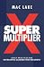Super Multiplier: Seven Practices for Developing Leaders Who Multiply