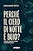 Perché il cielo di notte è buio?: Curiosità, stranezze e misteri irrisolti dellʼuniverso (Italian Edition)