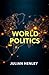 World Politics: A Beginner's Guide to the Terminologies, Models and Intricacies of Governmental Politics