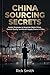 China Sourcing Secrets by Rick Ino