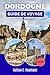 DORDOGNE GUIDE DE VOYAGE 2026: Planifiez des itinéraires sans stress grâce à des conseils d'initiés pour découvrir des villes charmantes, des ... air et la cuisine locale. (French Edition)