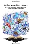 Réflexions d'un rêveur: Et si vous preniez le temps de lire des nouvelles hors du commun ? (French Edition)