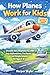 How Planes Work for Kids: Discover How Airplanes Fly with Easy Explanations, Fun Facts, and Simple Science for Ages 4–6
