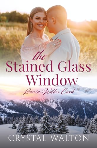 The Stained Glass Window: A Sweet Small Town Romance (Love in Willow Creek Book 5)