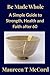 Be Made Whole: A Simple Guide to Strength, Health and Faith After 60