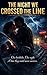 The Night We Crossed the Line: A Steamy Roadside Romance of Forbidden Passion, Deadly Pursuit, and a Love Worth Every Risk (Standalone Romance Stories)