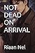 NOT DEAD ON ARRIVAL: A NOVEL