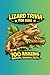 Lizard Trivia For Kids: 100 Wild Questions, Answers & Fun Facts About Lizards, Amazing Abilities & Cool Species From Around the World