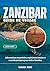 ZANZIBAR GUIDE DE VOYAGE 2026-2027: Informations essentielles, expériences locales et conseils pratiques pour visiter Zanzibar (French Edition)