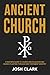 Ancient Church: A Pastor's Guide to Church Revitalization and Church Planting Through New Testament Ministry (Ancient Faith)