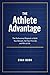 The Athlete Advantage: The Professional Playbook to Build Your Network, Get Your First Job, and Win at Life