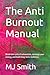 The Anti Burnout Manual: Break the cycle of exhaustion, recharge your energy, and build long-term resilience