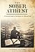 The Sober Athiest: A Practi...