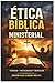 Ética Bíblica y Ministerial: Principios bíblicos para vivir en santidad, ejercer autoridad y servir con integridad (Spanish Edition)