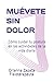 MUÉVETE SIN DOLOR: Cómo cuidar tu postura en las actividades de la vida diaria (Spanish Edition)