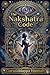 The Nakshtra Code: Ancient Cosmic Secrets for Your Personality, Karma, and Life Path