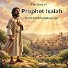 The Story of Prophet Isaiah: God's Faithful Messenger: A Rhyming Story for Children Ages 8 -10
